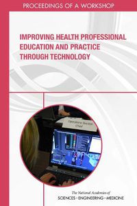 Cover image for Improving Health Professional Education and Practice Through Technology: Proceedings of a Workshop