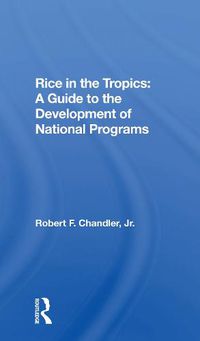 Cover image for Rice in the Tropics: A Guide to the Development of National Programs: A Guide To Development Of National Programs