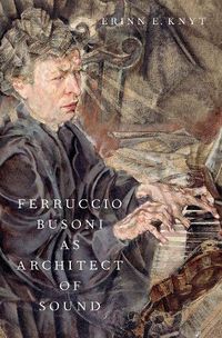 Cover image for Ferruccio Busoni as Architect of Sound