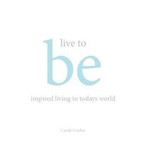 Cover image for Live to Be: inspired living in today's world