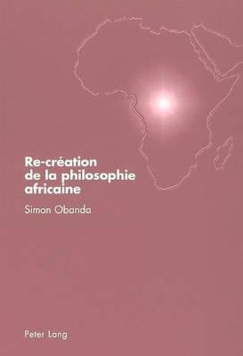 Re-Creation de la Philosophie Africaine: Rupture Avec Tempels Et Kagame