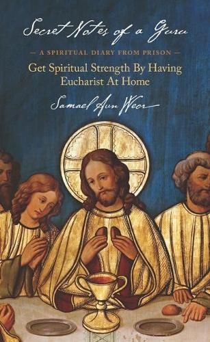 Cover image for Secret Notes of a Guru: A Spiritual Diary from Prison: Get Spiritual Strength by Having Eucharist at Home