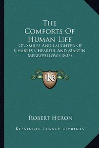 Cover image for The Comforts of Human Life: Or Smiles and Laughter of Charles Chearful and Martin Merryfellow (1807)