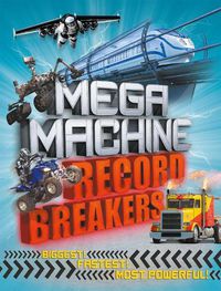 Cover image for Mega Machine Record Breakers: Biggest! Fastest! Most Powerful!