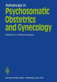 Cover image for Advances in Psychosomatic Obstetrics and Gynecology: Proceedings. Sixth International Congress of Psychosomatic Obstetrics and Gynecology, Berlin, Reichstag, September 2 - 6, 1980