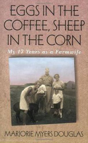 Cover image for Eggs in the Coffee, Sheep in the Corn: My 17 Years as a Farmwife