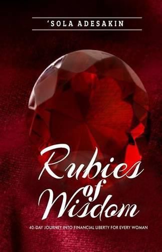 Cover image for Rubies Of Wisdom: 40- Day Journey Into Financial Liberty For Every Woman