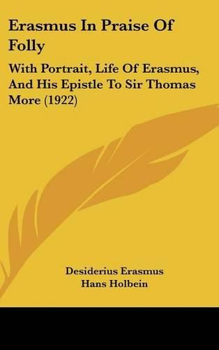 Cover image for Erasmus in Praise of Folly: With Portrait, Life of Erasmus, and His Epistle to Sir Thomas More (1922)