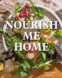 Cover image for Nourish Me Home: 125 Soul-Sustaining, Elemental Recipes