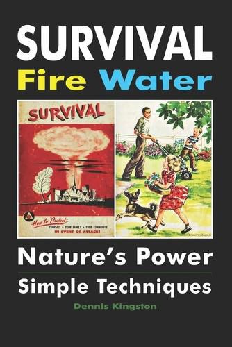 Cover image for Survival Fire Water: Nature's Power, Simple Techniques