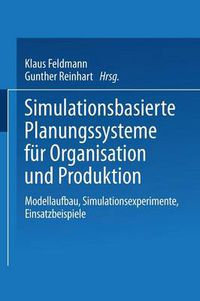 Cover image for Simulationsbasierte Planungssysteme fur Organisation und Produktion: Modellaufbau, Simulationsexperimente, Einsatzbeispiele