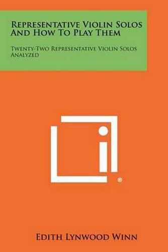 Representative Violin Solos and How to Play Them: Twenty-Two Representative Violin Solos Analyzed