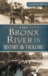 Cover image for The Bronx River in History & Folklore