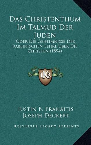 Cover image for Das Christenthum Im Talmud Der Juden: Oder Die Geheimnisse Der Rabbinischen Lehre Uber Die Christen (1894)