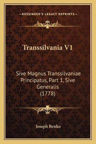 Cover image for Transsilvania V1: Sive Magnus Transsilvaniae Principatus, Part 1, Sive Generalis (1778)