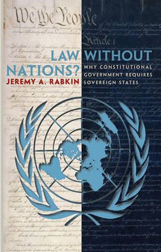 Cover image for Law without Nations?: Why Constitutional Government Requires Sovereign States