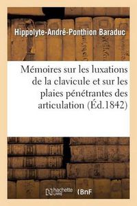 Cover image for Memoires Sur Les Luxations de la Clavicule Et Sur Les Plaies Penetrantes Des Articulation