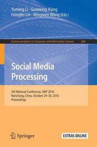 Cover image for Social Media Processing: 5th National Conference, SMP 2016, Nanchang, China, October 29-30, 2016, Proceedings