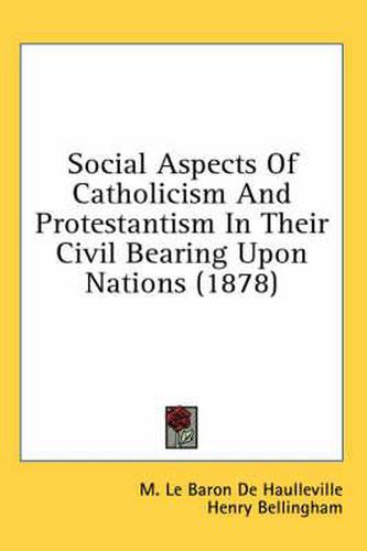 Cover image for Social Aspects of Catholicism and Protestantism in Their Civil Bearing Upon Nations (1878)