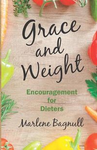 Cover image for Grace and Weight: Encouragement for Dieters