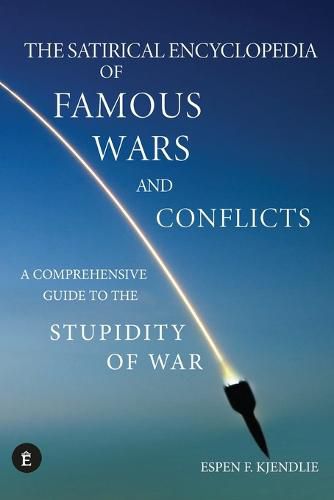 Cover image for The Satirical Encyclopedia of Famous Wars and Conflicts