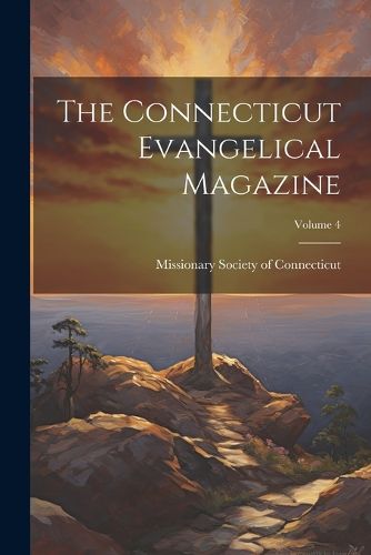Cover image for The Connecticut Evangelical Magazine; Volume 4
