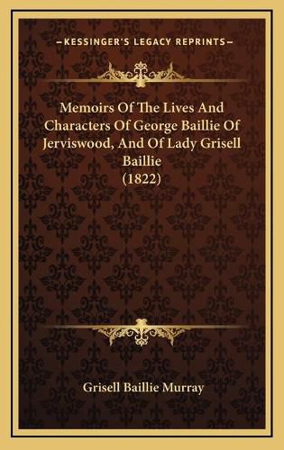 Memoirs of the Lives and Characters of George Baillie of Jerviswood, and of Lady Grisell Baillie (1822)