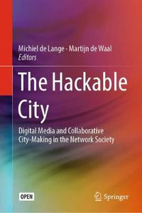 Cover image for The Hackable City: Digital Media and Collaborative City-Making in the Network Society