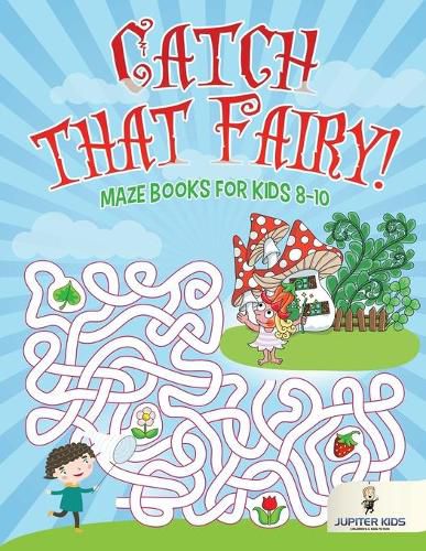 Catch that Fairy!: Maze Books for Kids 8-10