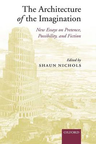 Cover image for The Architecture of the Imagination: New Essays on Pretence, Possibility, and Fiction