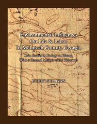 Cover image for Environmental Influences On Life & Labor in McIntosh County, Georgia: Case Studies in Ecology as History With a Personal Memoir of the Tidewater