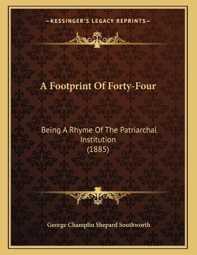 Cover image for A Footprint of Forty-Four: Being a Rhyme of the Patriarchal Institution (1885)