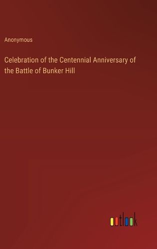 Cover image for Celebration of the Centennial Anniversary of the Battle of Bunker Hill