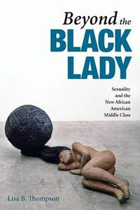 Cover image for Beyond the Black Lady: Sexuality and the New African American Middle Class