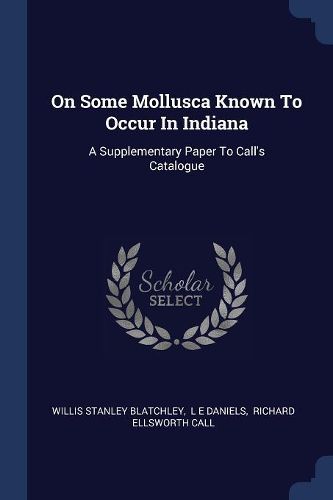 Cover image for On Some Mollusca Known to Occur in Indiana: A Supplementary Paper to Call's Catalogue