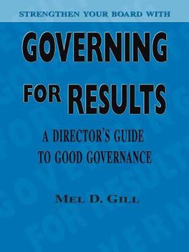 Governing for Results: A Director's Guide to Good Governance