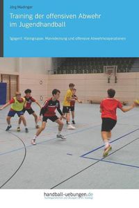 Cover image for Training Der Offensiven Abwehr Im Jugendhandball: 1gegen1, Kleingruppe, Manndeckung Und Offensive Abwehrkooperationen