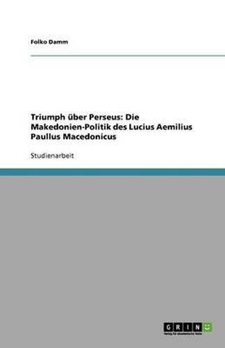 Cover image for Triumph uber Perseus: Die Makedonien-Politik des Lucius Aemilius Paullus Macedonicus