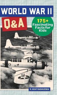 Cover image for World War II Q&A: 175+ Fascinating Facts for Kids