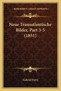 Cover image for Neue Transatlantische Bilder, Part 3-5 (1851)