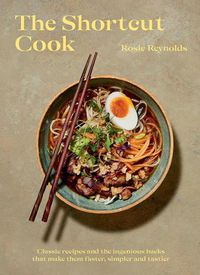 Cover image for The Shortcut Cook: Classic Recipes and the Ingenious Hacks That Make Them Faster, Simpler and Tastier
