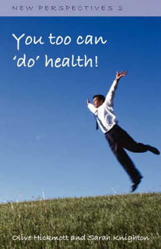 You Too Can 'Do' Health: Improve Your Health and Wellbeing, Through the Inspiration of One Person's Journey of Self-development and Self-awareness Using NLP, Universal Energy and the Secret Law of Attraction