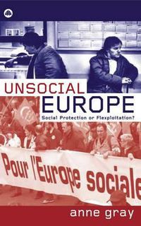 Cover image for Unsocial Europe: Social Protection Or Flexploitation?
