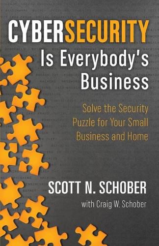 Cover image for Cybersecurity Is Everybody's Business: Solve the Security Puzzle for Your Small Business and Home