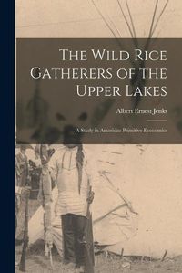 Cover image for The Wild Rice Gatherers of the Upper Lakes