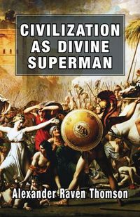 Cover image for Civilization as Divine Superman: A Superorganic Philosophy of History