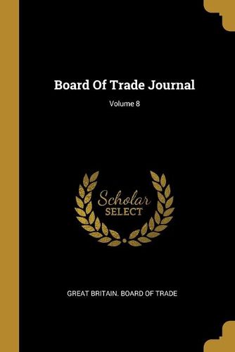 Cover image for Board Of Trade Journal; Volume 8