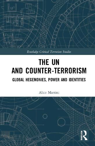 Cover image for The UN and Counter-Terrorism: Global Hegemonies, Power and Identities