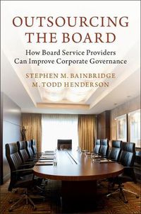 Cover image for Outsourcing the Board: How Board Service Providers Can Improve Corporate Governance