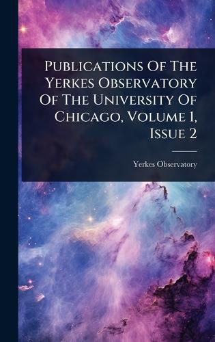 Cover image for Publications Of The Yerkes Observatory Of The University Of Chicago, Volume 1, Issue 2